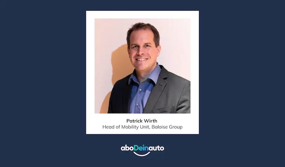 Patrick Wirth, Head of Mobility Unit der Baloise Group, im Interview über die ersten 6 Monate aboDeinauto